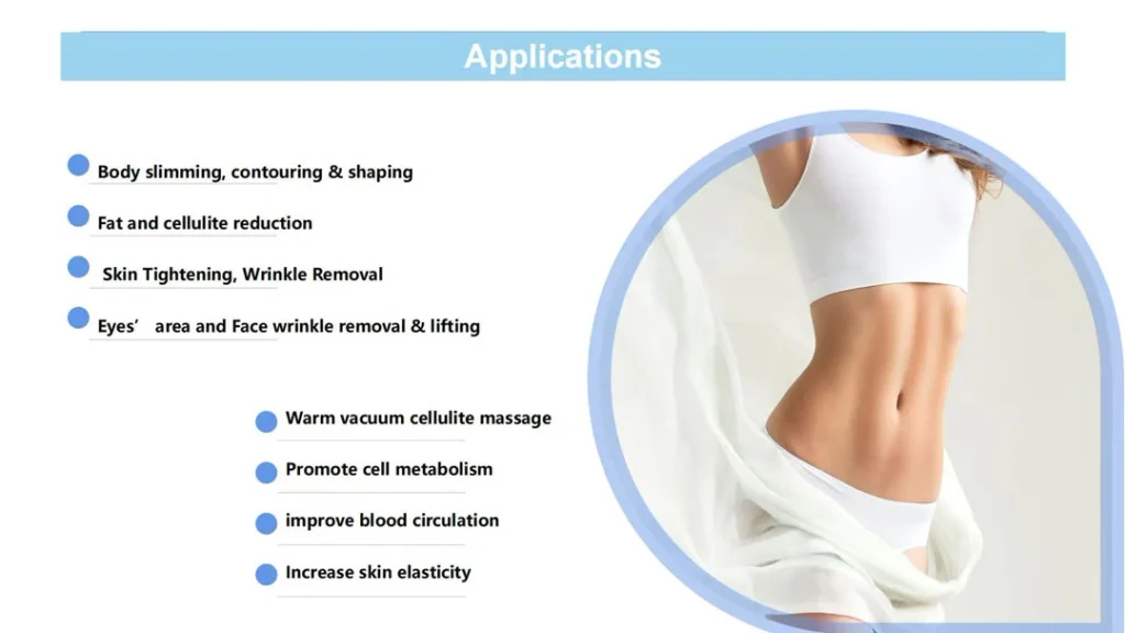 applications of body contouring beauty equipment slimming, cellulite reduction, skin tightening, face lifting and vacuum massage
